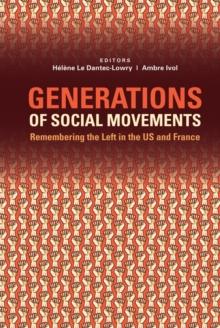 Generations of Social Movements : The Left and Historical Memory in the USA and France