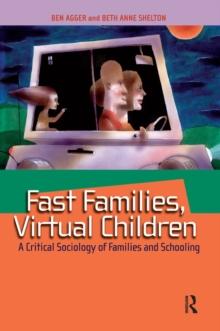 Fast Families, Virtual Children : A Critical Sociology of Families and Schooling