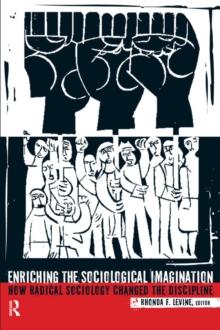 Enriching the Sociological Imagination : How Radical Sociology Changed the Discipline