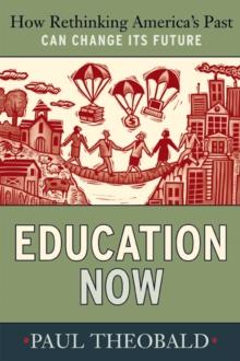 Education Now : How Rethinking America's Past Can Change Its Future