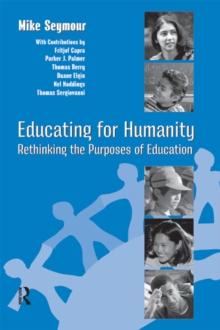 Educating for Humanity : Rethinking the Purposes of Education