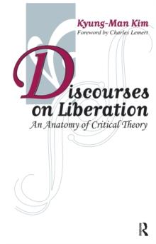 Discourses on Liberation : An Anatomy of Critical Theory