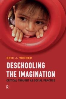 Deschooling the Imagination : Critical Thought as Social Practice