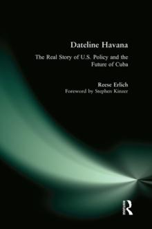 Dateline Havana : The Real Story of Us Policy and the Future of Cuba