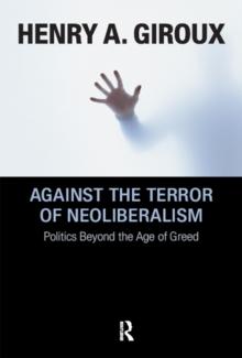 Against the Terror of Neoliberalism : Politics Beyond the Age of Greed