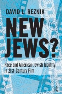 New Jews : Race and American Jewish Identity in 21st-century Film