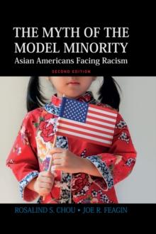 Myth of the Model Minority : Asian Americans Facing Racism, Second Edition