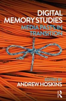 Digital Memory Studies : Media Pasts in Transition