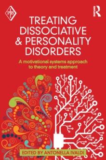 Treating Dissociative and Personality Disorders : A Motivational Systems Approach to Theory and Treatment