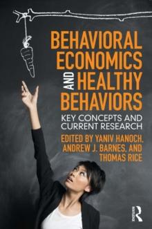 Behavioral Economics and Healthy Behaviors : Key Concepts and Current Research