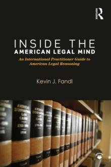 Inside the American Legal Mind : An International Practitioner Guide to American Legal Reasoning