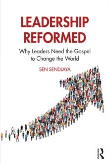 Leadership Reformed : Why Leaders Need the Gospel to Change the World