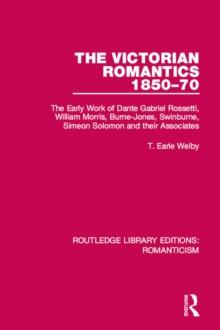 The Victorian Romantics 1850-70 : The Early Work of Dante Gabriel Rossetti, William Morris, Burne-Jones, Swinburne, Simeon Solomon and their Associates