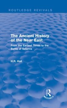 The Ancient History of the Near East : From the Earliest Times to the Battle of Salamis