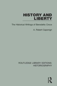 History and Liberty : The Historical Writings of Benedetto Croce