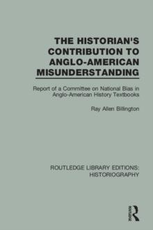 The Historian's Contribution to Anglo-American Misunderstanding : Report of a Committee on National Bias in Anglo-American History Text Books