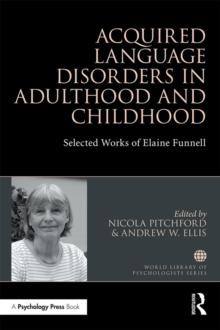 Acquired Language Disorders in Adulthood and Childhood : Selected Works of Elaine Funnell