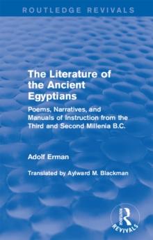 The Literature of the Ancient Egyptians : Poems, Narratives, and Manuals of Instruction from the Third and Second Millenia B.C.