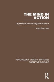 The Mind in Action : A Personal View of Cognitive Science