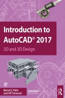 Introduction to AutoCAD 2017 : 2D and 3D Design