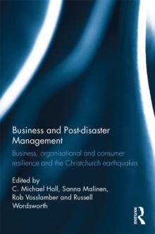 Business and Post-disaster Management : Business, organisational and consumer resilience and the Christchurch earthquakes