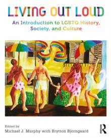 Living Out Loud : An Introduction to LGBTQ History, Society, and Culture