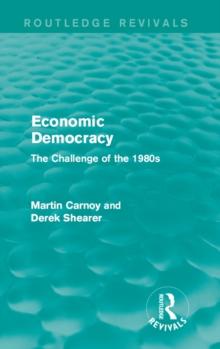 Economic Democracy (Routledge Revivals) : The Challenge of the 1980s