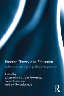 Practice Theory and Education : Diffractive readings in professional practice