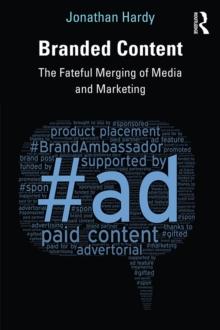 Branded Content : The Fateful Merging of Media and Marketing