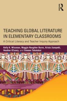 Teaching Global Literature in Elementary Classrooms : A Critical Literacy and Teacher Inquiry Approach