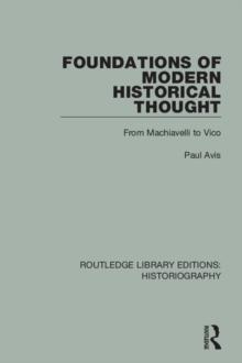 Foundations of Modern Historical Thought : From Machiavelli to Vico