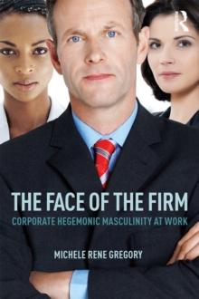 The Face of the Firm : Corporate Hegemonic Masculinity at Work