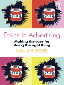 Ethics in Advertising : Making the case for doing the right thing