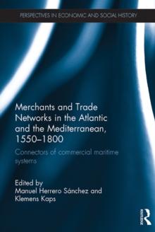 Merchants and Trade Networks in the Atlantic and the Mediterranean, 1550-1800 : Connectors of commercial maritime systems