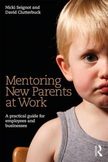 Mentoring New Parents at Work : A Guide for Businesses and Organisations