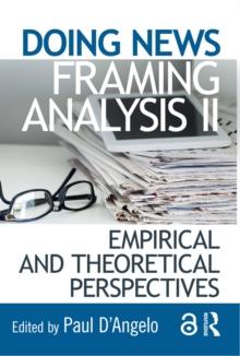 Doing News Framing Analysis II : Empirical and Theoretical Perspectives