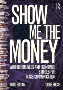 Show Me the Money : Writing Business and Economics Stories for Mass Communication