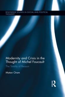 Modernity and Crisis in the Thought of Michel Foucault : The Totality of Reason