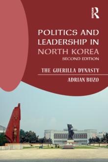 Politics and Leadership in North Korea : The Guerilla Dynasty