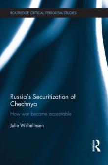 Russia's Securitization of Chechnya : How War Became Acceptable