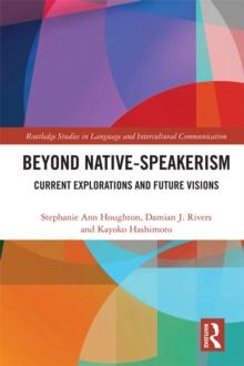 Beyond Native-Speakerism : Current Explorations and Future Visions