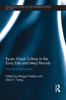 Kyoto Visual Culture in the Early Edo and Meiji Periods : The arts of reinvention