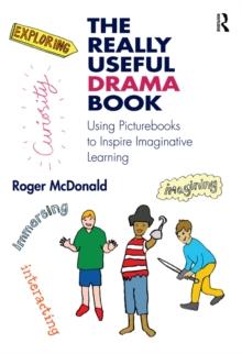 The Really Useful Drama Book : Using Picturebooks to Inspire Imaginative Learning