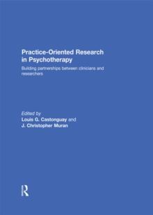 Practice-Oriented Research in Psychotherapy : Building partnerships between clinicians and researchers