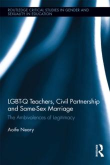 LGBT-Q Teachers, Civil Partnership and Same-Sex Marriage : The Ambivalences of Legitimacy