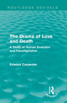 The Drama of Love and Death : A Study of Human Evolution and Transfiguration