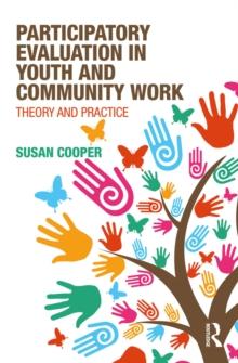 Participatory Evaluation in Youth and Community Work : Theory and Practice