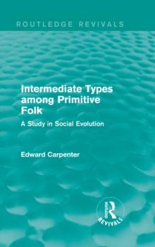 Intermediate Types among Primitive Folk : A Study in Social Evolution