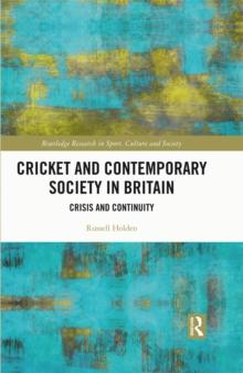 Cricket and Contemporary Society in Britain : Crisis and Continuity