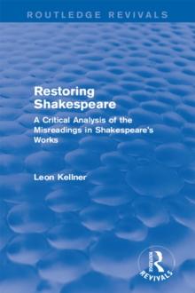 Restoring Shakespeare : A Critical Analysis of the Misreadings in Shakespeare's Works